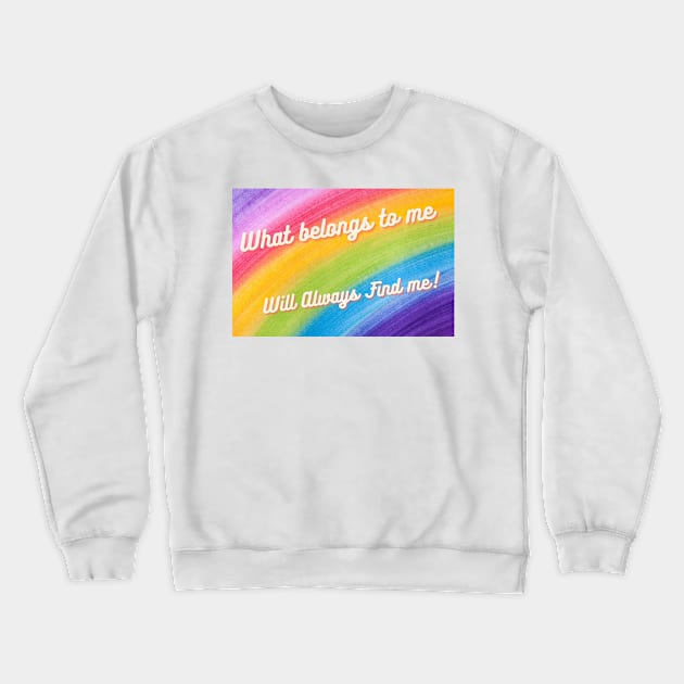 what belongs to me will always find me Crewneck Sweatshirt by 1LonesomeArt